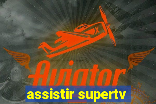assistir supertv